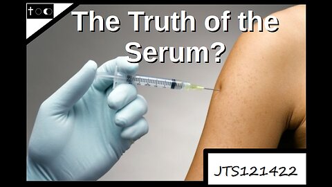 The Truth of the Serum? - JTS121422
