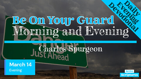 March 14 Evening Devotional | Be On Your Guard | Morning and Evening by Charles Spurgeon