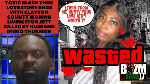 Toxic Thug Love Story Ends With Clayton County woman Livingston Jett killed by husband Ikuko Thurman