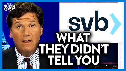 Tucker Carlson Exposes What SVB Executives Prioritized While Bank Failed | DM CLIPS | Rubin Report