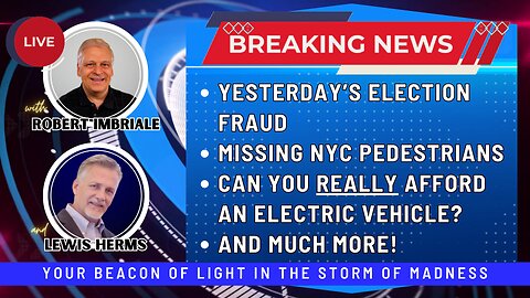 YESTERDAY'S ELECTION FRAUD | MISSING NYC PEDESTRIANS | CAN YOU REALLY AFFORD AN ELECTRIC VEHICLE?