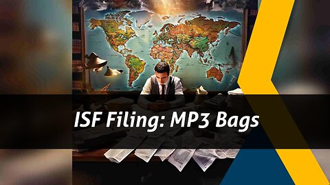 Unveiling the Secrets: Why You Must File an ISF for MP3 Bags and Cases