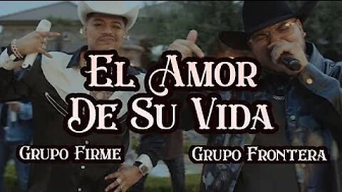 Grupo Frontera x Grupo Firme - EL AMOR DE SU VIDA (Video Oficial) | El Comienzo