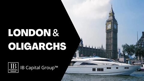 LONDON & OLIGARCHS | IB Mini Documentary | IB Capital Group™