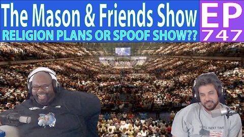 the Mason and Friends Show. Episode 747