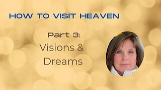 How to Visit Heaven - Part 3 - Visions & Dreams