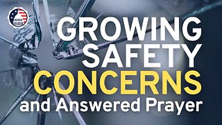 Growing Safety Concerns and Answered Prayer