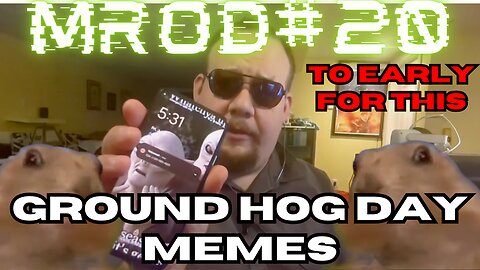 Ground Hog Day Memes, MROD #20