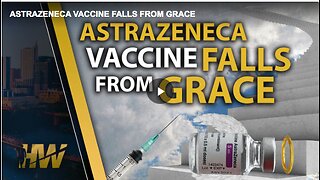 ASTRAZENECA VACCINE FALLS FROM GRACE