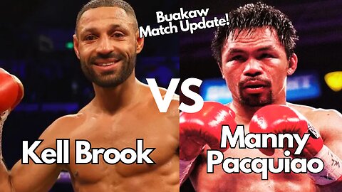 Manny Pacquiao vs. Kell Brook Plus Buakaw Match Update!