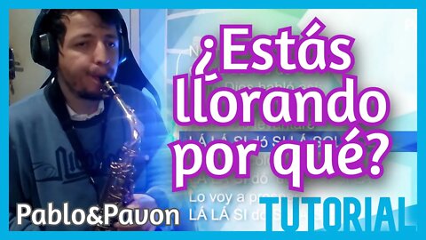 ¿ESTÁS LLORANDO POR QUÉ? - Tutorial Sax alto