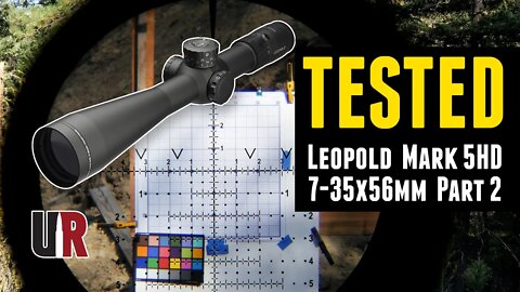 TESTED: Leupold Mark 5HD 7-35x56mm Riflescope (Part 2)