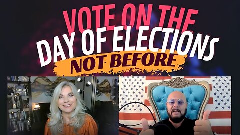 Vote on the Day of Elections NOT Before | Amy Sever