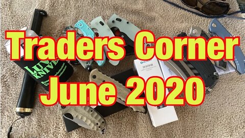 Traders Corner June 2020 Plus Political Rant ! Knife Sale June 19 8PM EST