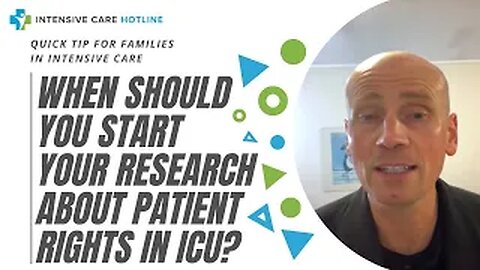 Quick tip for families in ICU: When should you start your research about patient rights in ICU?