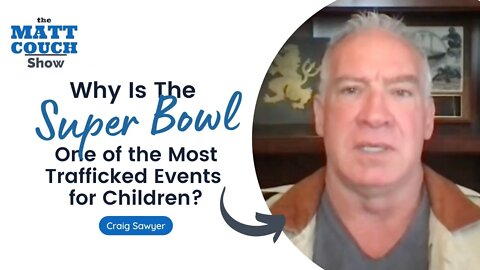 Craig Sawyer Explains why the Super Bowl is One of the Most Trafficked Events for Children
