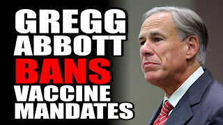 Greg Abbott BANS Vaccine Mandate