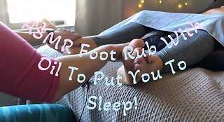 ASMR Foot Rub With Oil To Put You To Sleep!