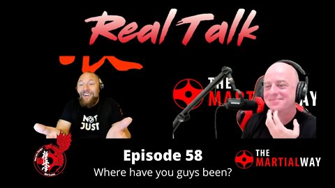 Real Talk Episode 58 - Where have you guys been?!