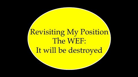 Revisiting My Position on The WEF: It Will Be Destroyed