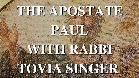 The Apostate Paul With Rabbi @Tovia Singer