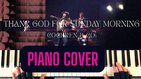 Thank God For Sunday Morning - Cochren & Co. PIANO COVER