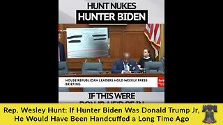 Rep. Wesley Hunt: If Hunter Biden Was Donald Trump Jr, He Would Have Been Handcuffed a Long Time Ago