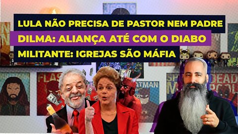 🔴 DILMA: ALIANÇA COM DIABO, LULA: CRISTÃO NÃO PRECISA DE IGREJA NEM PASTOR, PT: IGREJAS SÃO MILÍCIAS