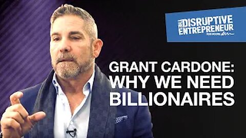 Do We Need Billionaires? Grant Cardone Reveals The Truth