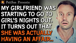 CHEATING GIRLFRIEND started going to Girl's nights out. I found out it was actually an affair