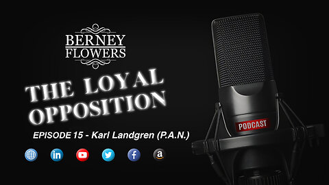 The Loyal Oppostion Podcast - Episode 15 - Mr. Karl Landgren - Preserve America Now (PAN).