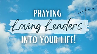 Praying Scriptures Over You to Bring Life-Giving Leadership into Your Life! Blessing Your Spirit