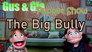 The Big Bully - Gus and Gia Puppet Show (Ep 14)