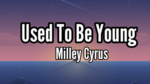 Miley Cyrus - Used To Be Young | Lyrics (Official Video)