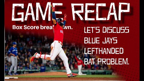 GAME RECAP: Red Sox walk off the Blue Jays. I talk lefthanded bat problem.