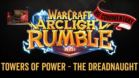 WarCraft Rumble - No Commentary Gameplay - Towers of Power - The Dreadnaught