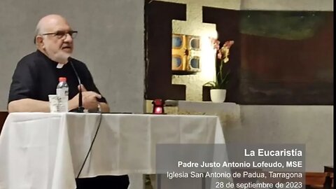 Conferencia: La Eucaristía. (Parroquia San Antonio de Padua. Tarragona) P. Justo Antonio Lofeudo.