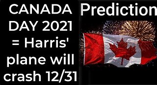 Prediction - CANADA DAY 2021 prophecy = Harris' plane will crash Dec 31