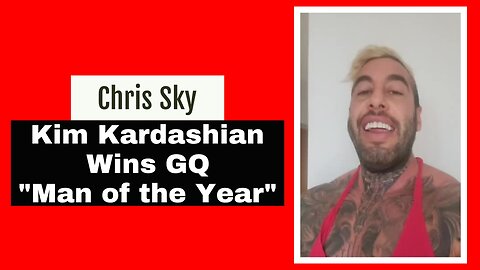 Chris Sky: Kim Kardashian wins GQ "Man of the Year"!