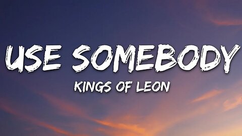 Kings Of Leon - Use Somebody (Lyrics)