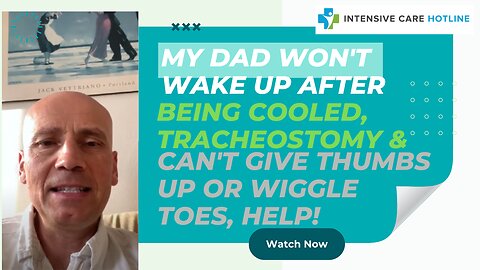 My Dad Won't Wake up After Being Cooled, Tracheostomy & Can't Give a Thumbs Up or Wiggle Toes, Help!