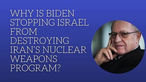 Why is Biden stopping Israel from destroying Iran's nuclear weapons?