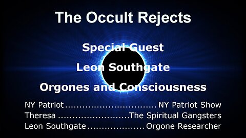 The Occult Rejects- Orgones & Consciousness Part 1 With Leon Southgate