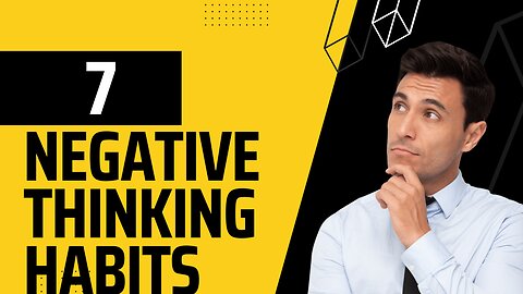 7 Negative Thinking Habits That Drain Your Life