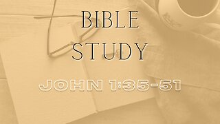 Bible Study - Gospel of John - John 1: 35-51