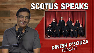 SCOTUS SPEAKS Dinesh D’Souza Podcast Ep782