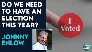 Johnny Enlow: Do We Need to Have an Election This Year? | June 3 2024