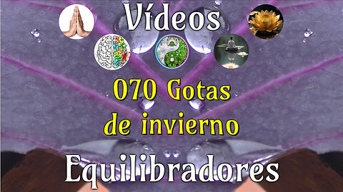 070 Gotas de invierno📹Videos Equilibradores☯️🎧♥️🕉️Atencion👁️Concentracion🎯Meditacion🧘‍♂️