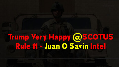 Nov 29 > Trump Very Happy @SCOTUS Rule 11 ~ Juan O Savin Intel #PatriotUnderground