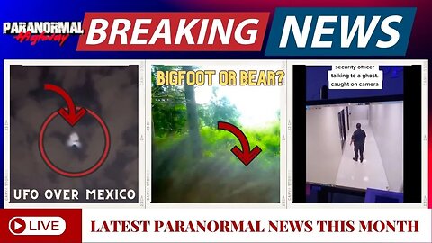 BREAKING NEWS: UFO Over Mexico | Bigfoot or Bear? | Security Officer Talking to a Ghost
